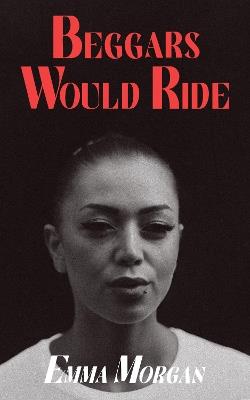 Beggars Would Ride - Emma Morgan - cover