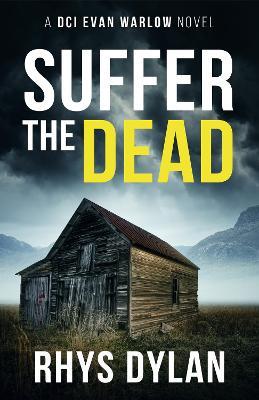 Suffer The Dead: A DCI Evan Warlow Crime Thriller - Rhys Dylan - cover