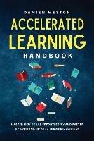 Accelerated Learning Handbook: Master New Skills Effortlessly and Faster by Speeding Up Your Learning Process