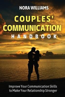 Couples' Communication Handbook: Improve Your Communication Skills to Make Your Relationship Stronger - Nora Williams - cover