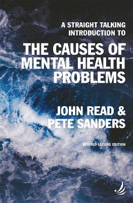 A Straight Talking Introduction to the Causes of Mental Health Problems (2nd edition) - John Read,Pete Sanders - cover