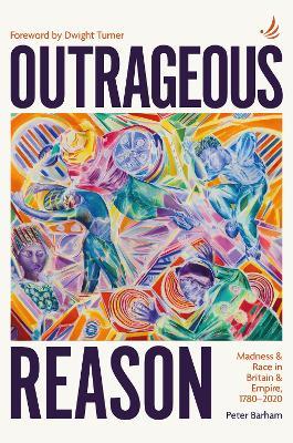 Outrageous Reason: Madness and race in Britain and Empire, 1780-2020 - Peter Barham - cover