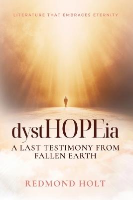 dystHOPEia: A Last Testimony from a Fallen Earth - Redmond Holt - cover