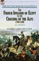 The Second War of Coalition-Volume 1: the French Invasion of Egypt to the Crossing of the Alps, 1799-1800 - George Armand Furse - cover