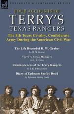 Four Accounts of Terry's Texas Rangers: the 8th Texas Cavalry, Confederate Army During the American Civil War-The Life Record of H. W. Graber by H. W. Graber, Terry's Texas Rangers by L. B. Giles, Reminiscences of the Terry Rangers by J. K. P. Blackburn & Diary of Ephraim Shelby Dodd by Ephraim