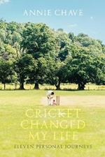Cricket Changed My Life: Eleven Personal Journeys