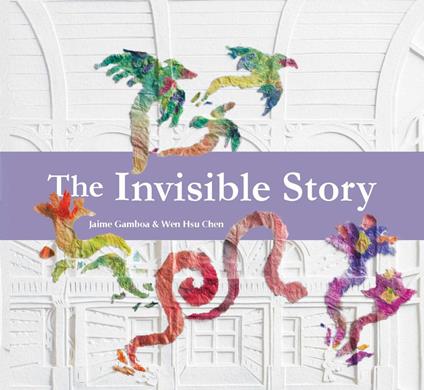 The Invisible Story - Jaime Gamboa,Wen Hsu Chen,Daniel Hahn - ebook
