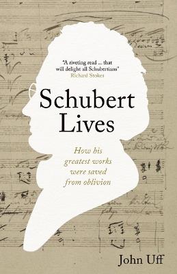 Schubert Lives: How Schubert's Greatest Words Were Saved From Oblivion - John Uff - cover