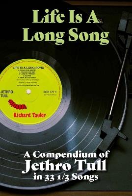 Life Is A Long Song: A Compendium of Jethro Tull in 33 1/3 Songs - Richard Taylor - cover
