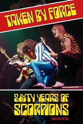 Taken by Force: Sixty Years of Scorpions - Martin Popoff - cover