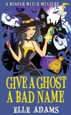 Give a Ghost a Bad Name - Elle Adams - cover