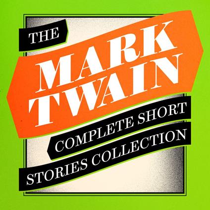 Mark Twain: The Complete Short Stories