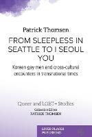 From Sleepless in Seattle to I Seoul You: Korean Gay Men and Cross-cultural Encounters in Transnational Times