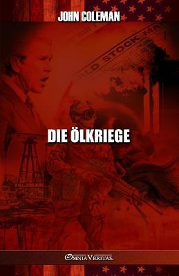 Die OElkriege: Geschichte der US-OElkriege - John Coleman - cover
