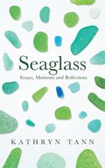 Seaglass: Essays, Moments and Reflections