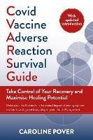 Covid Vaccine Adverse Reaction Survival Guide: Take Control of Your Recovery and Maximise Healing Potential