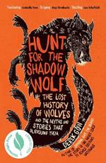 Hunt for the Shadow Wolf: The lost history of wolves and the myths and stories that surround them