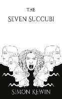 The Seven Succubi: the second story of Her Majesty's Office of the Witchfinder General, protecting the public from the unnatural since 1645