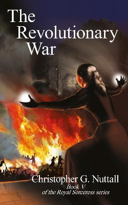 The Revolutionary War: Book V of the Royal Sorceress series - Christopher G. Nuttall - cover