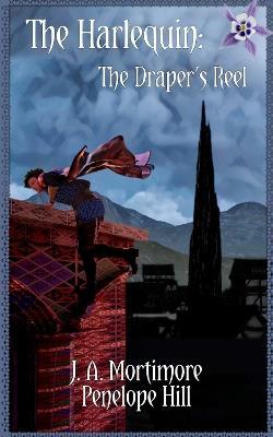 The Harlequin: The Draper's Reel - J.A. Mortimore,Penelope Hill - cover