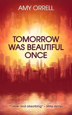 Tomorrow Was Beautiful Once - Amy Orrell - cover