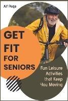 Get Fit for Seniors: Fun Leisure Activities that Keep You Moving