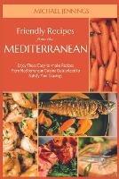 Friendly Recipes from the Mediterranean: Enjoy These Easy-to-make Recipes From Mediterranean Cuisine Guaranteed to Satisfy Your Cravings - Michael Jennings - cover