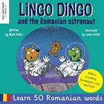 Lingo Dingo and the Romanian Astronaut: Learn Romanian for kids (heartwarming and fun bilingual Romanian English book for children)