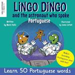 Lingo Dingo and the Astronaut who spoke Portuguese: Laugh as you learn Portuguese for kids (Heartwarming bilingual Portuguese English book for children)