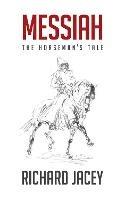 Messiah: The Horseman's Tale - Richard Jacey - cover