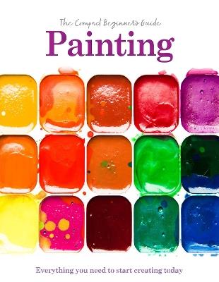 Painting: The Compact Beginner's Guide: Everything you need to start creating today - Phillipa Grafton - cover