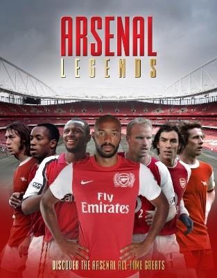 Arsenal Legends: Discover the Arsenal All-Time Greats - Adrian Besley - cover