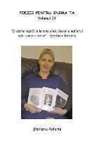 POEZII PENTRU INIMA TA. -Volumul IV - Stefania Rotariu - cover