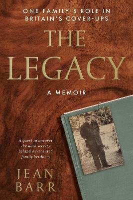 The Legacy: A Memoir: One family's role in Britain's cover-ups - Jean Barr - cover