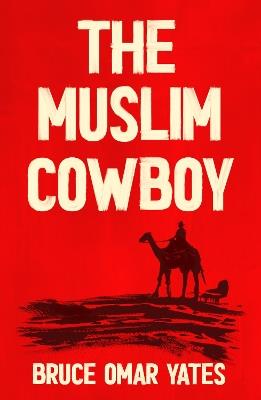 The Muslim Cowboy - Bruce Omar Yates - cover