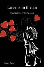 Love is in the air: A collection of love poems