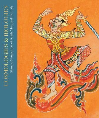 Cosmologies and Biographies: Siamese Manuscripts of Death, Time and the Body - Justin McDaniel - cover