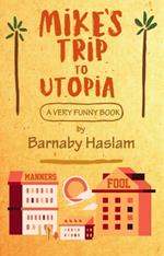 Mike's Trip To Utopia: A Very Funny Book