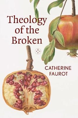 Theology of the Broken - Catherine Faurot - cover