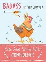 Badass Mother Clucker - Rise and Shine With Confidence Quote Book: Inspirational Gift For Her - Bee Three Books - cover