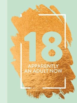 18: Apparently An Adult Now: Fun Age Quote Pocket Book - Bee Three Books - cover