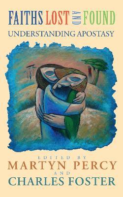 Faiths Lost and Found: Understanding Apostasy - Martyn Percy,Charles Foster - cover