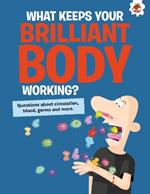 The Curious Kid's Guide To The Human Body: WHAT KEEPS YOUR BRILLIANT BODY WORKING?: STEM