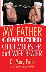 My Father: Convicted Child Molester and Wife Beater