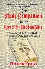 The Study Companion to the Keys of the Kingdom Bible: The making of the first ORGANIC translation of the Bible into English