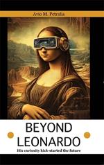 Beyond Leonardo: His curiosity kick-started the future