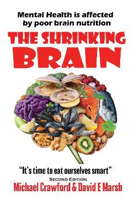 The Shrinking Brain: Mental Health is affected by poor brain nutrition - Michael Crawford,David Marsh - cover