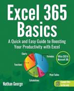Excel 365 Basics: A Quick and Easy Guide to Boosting Your Productivity with Excel