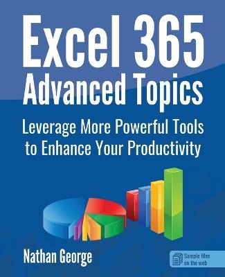 Excel 365 Advanced Topics: Leverage More Powerful Tools to Enhance Your Productivity - Nathan George - cover