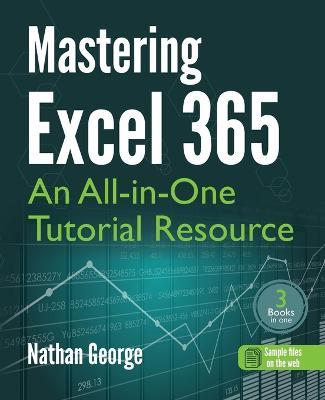 Mastering Excel 365: An All-in-One Tutorial Resource - Nathan George - cover
